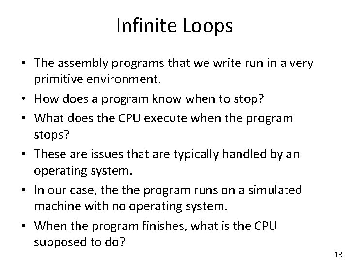 Infinite Loops • The assembly programs that we write run in a very primitive