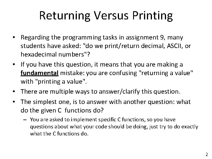 Returning Versus Printing • Regarding the programming tasks in assignment 9, many students have