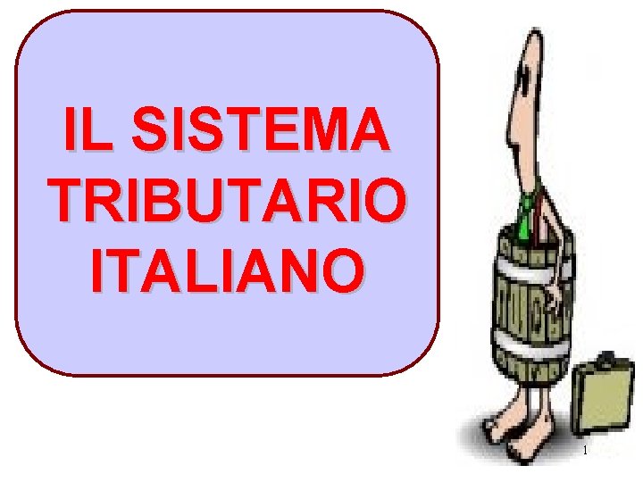 IL SISTEMA TRIBUTARIO ITALIANO 1 