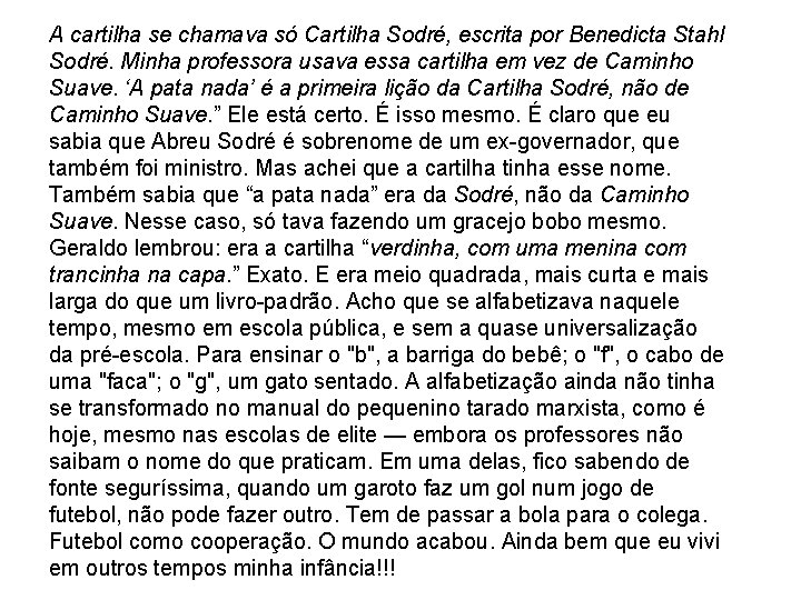 A cartilha se chamava só Cartilha Sodré, escrita por Benedicta Stahl Sodré. Minha professora