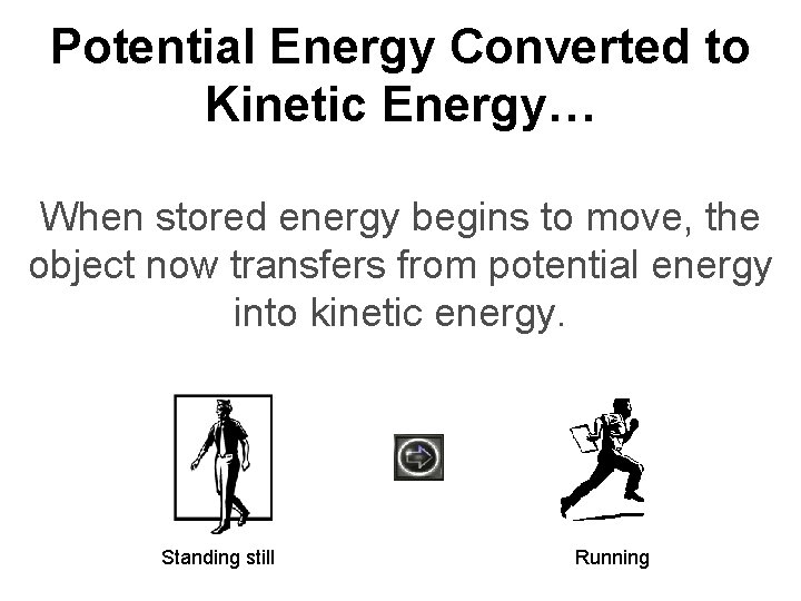 Potential Energy Converted to Kinetic Energy… When stored energy begins to move, the object
