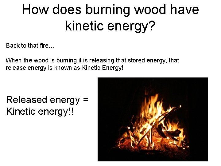 How does burning wood have kinetic energy? Back to that fire… When the wood