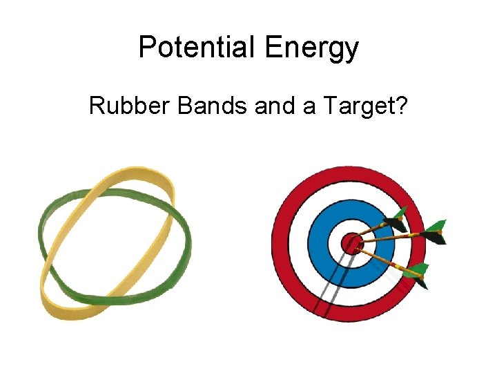 Potential Energy Rubber Bands and a Target? 