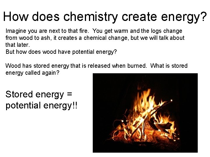 How does chemistry create energy? Imagine you are next to that fire. You get
