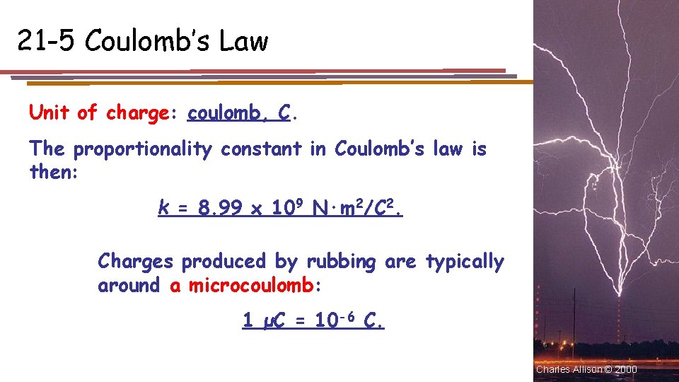 21 -5 Coulomb’s Law Unit of charge: coulomb, C. The proportionality constant in Coulomb’s