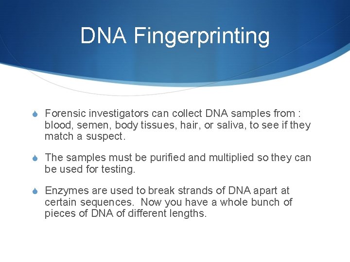 DNA Fingerprinting S Forensic investigators can collect DNA samples from : blood, semen, body