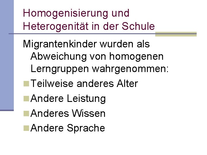 Homogenisierung und Heterogenität in der Schule Migrantenkinder wurden als Abweichung von homogenen Lerngruppen wahrgenommen: Homogenisierung und Heterogenität in der Schule Migrantenkinder wurden als Abweichung von homogenen Lerngruppen wahrgenommen: