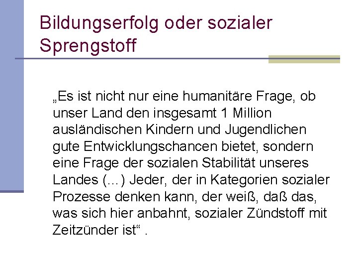 Bildungserfolg oder sozialer Sprengstoff „Es ist nicht nur eine humanitäre Frage, ob unser Land Bildungserfolg oder sozialer Sprengstoff „Es ist nicht nur eine humanitäre Frage, ob unser Land