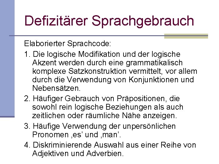 Defizitärer Sprachgebrauch Elaborierter Sprachcode: 1. Die logische Modifikation und der logische Akzent werden durch Defizitärer Sprachgebrauch Elaborierter Sprachcode: 1. Die logische Modifikation und der logische Akzent werden durch