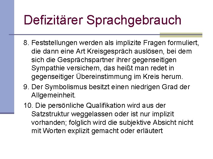 Defizitärer Sprachgebrauch 8. Feststellungen werden als implizite Fragen formuliert, die dann eine Art Kreisgespräch Defizitärer Sprachgebrauch 8. Feststellungen werden als implizite Fragen formuliert, die dann eine Art Kreisgespräch