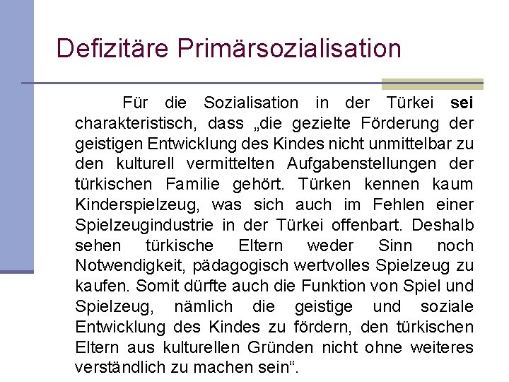 Defizitäre Primärsozialisation Für die Sozialisation in der Türkei sei charakteristisch, dass „die gezielte Förderung Defizitäre Primärsozialisation Für die Sozialisation in der Türkei sei charakteristisch, dass „die gezielte Förderung