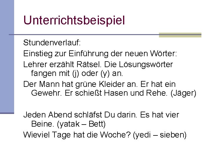 Unterrichtsbeispiel Stundenverlauf: Einstieg zur Einführung der neuen Wörter: Lehrer erzählt Rätsel. Die Lösungswörter fangen Unterrichtsbeispiel Stundenverlauf: Einstieg zur Einführung der neuen Wörter: Lehrer erzählt Rätsel. Die Lösungswörter fangen