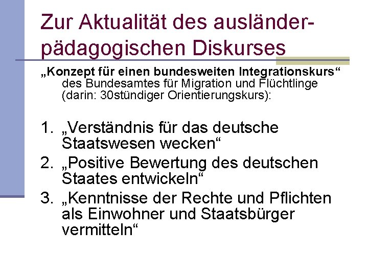 Zur Aktualität des ausländer pädagogischen Diskurses „Konzept für einen bundesweiten Integrationskurs“ des Bundesamtes für Zur Aktualität des ausländer pädagogischen Diskurses „Konzept für einen bundesweiten Integrationskurs“ des Bundesamtes für