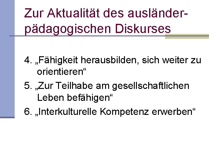 Zur Aktualität des ausländer pädagogischen Diskurses 4. „Fähigkeit herausbilden, sich weiter zu orientieren“ 5. Zur Aktualität des ausländer pädagogischen Diskurses 4. „Fähigkeit herausbilden, sich weiter zu orientieren“ 5.