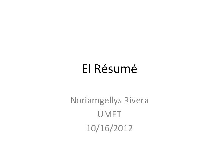El Résumé Noriamgellys Rivera UMET 10/16/2012 