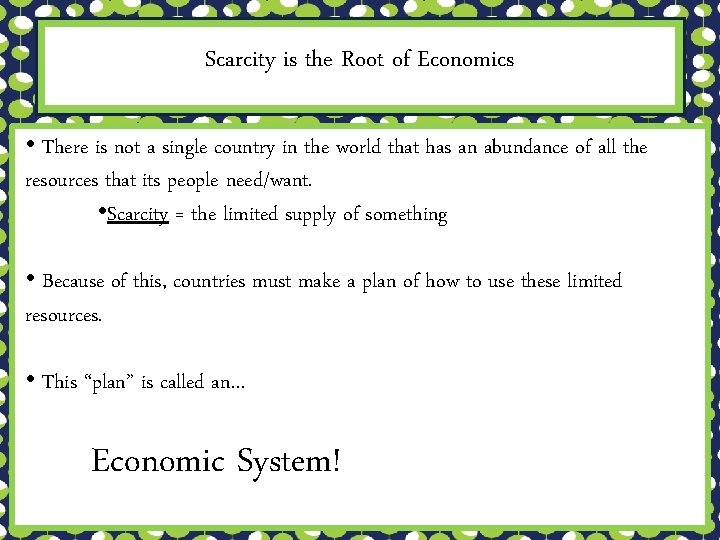 Scarcity is the Root of Economics • There is not a single country in