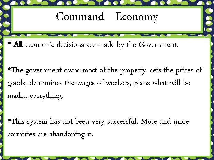 Command Economy • All economic decisions are made by the Government. • The government