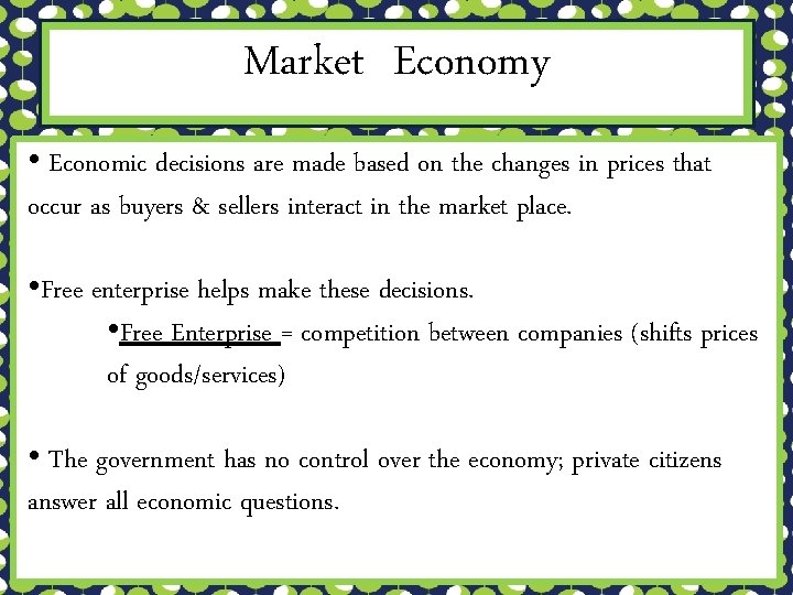 Market Economy • Economic decisions are made based on the changes in prices that
