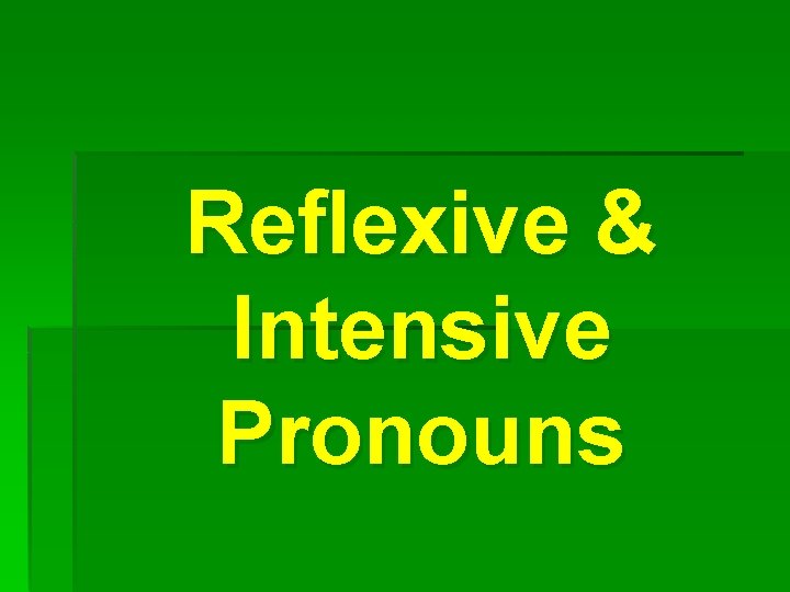 Reflexive & Intensive Pronouns 