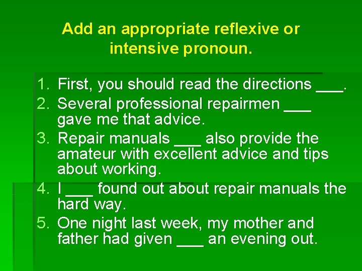 Add an appropriate reflexive or intensive pronoun. 1. First, you should read the directions