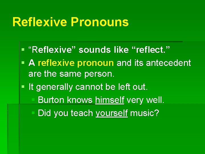 Reflexive Pronouns § “Reflexive” sounds like “reflect. ” § A reflexive pronoun and its