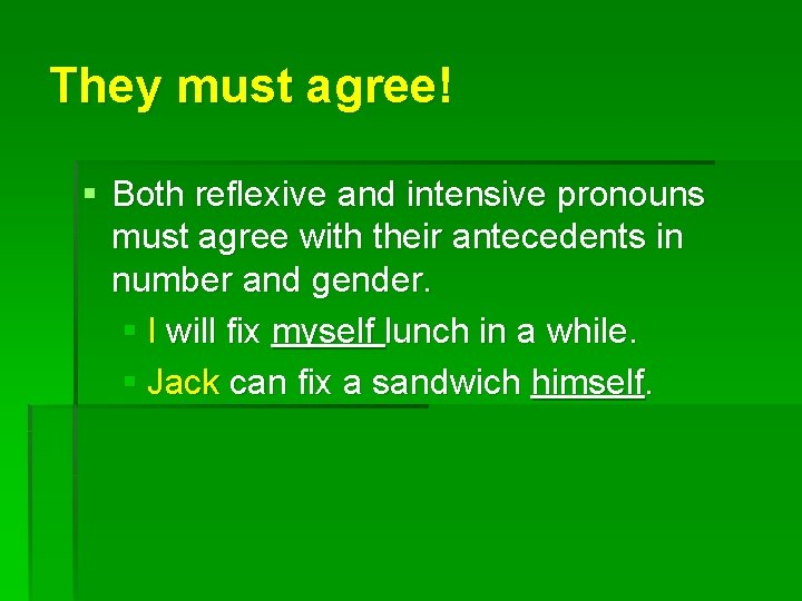 They must agree! § Both reflexive and intensive pronouns must agree with their antecedents