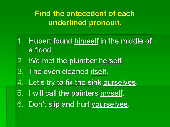 Find the antecedent of each underlined pronoun. 1. Hubert found himself in the middle