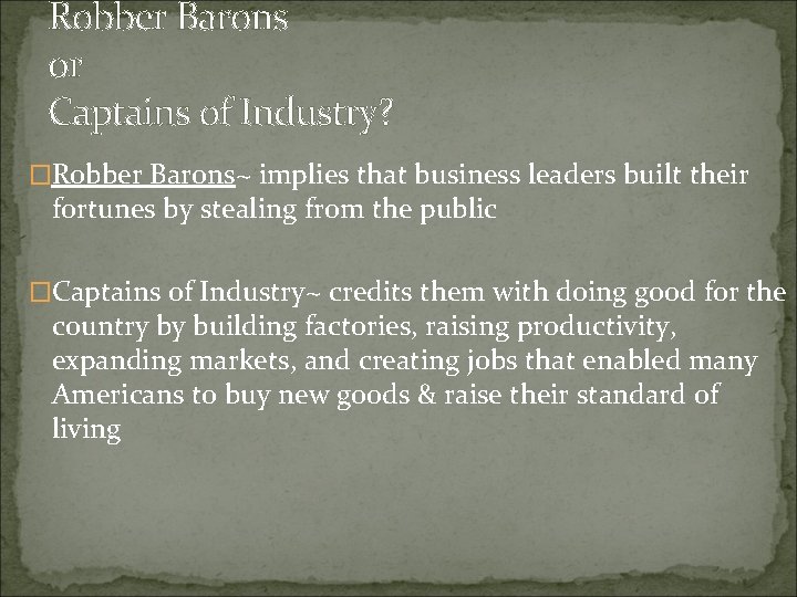 Robber Barons or Captains of Industry? �Robber Barons~ implies that business leaders built their