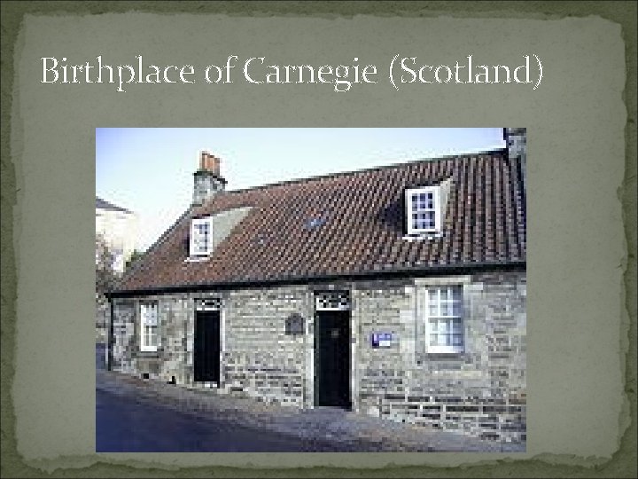 Birthplace of Carnegie (Scotland) 