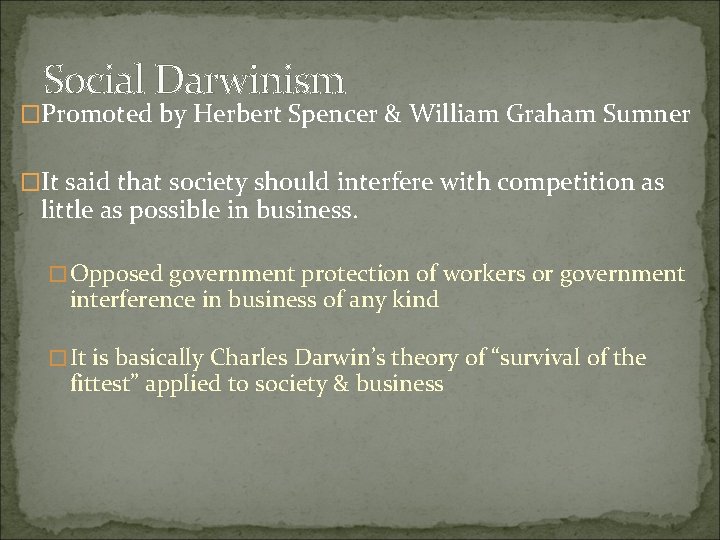 Social Darwinism �Promoted by Herbert Spencer & William Graham Sumner �It said that society