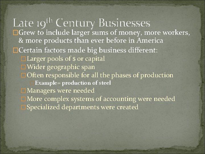 Late 19 th Century Businesses �Grew to include larger sums of money, more workers,