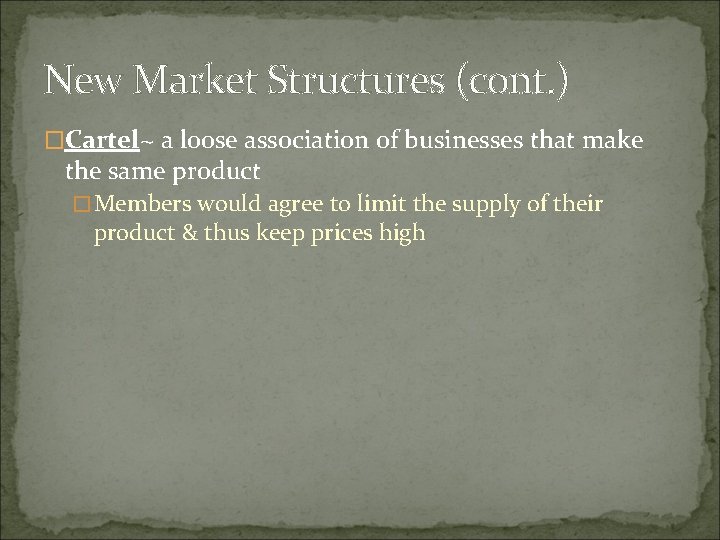 New Market Structures (cont. ) �Cartel~ a loose association of businesses that make the