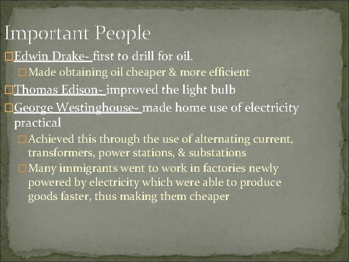 Important People �Edwin Drake- first to drill for oil. �Made obtaining oil cheaper &
