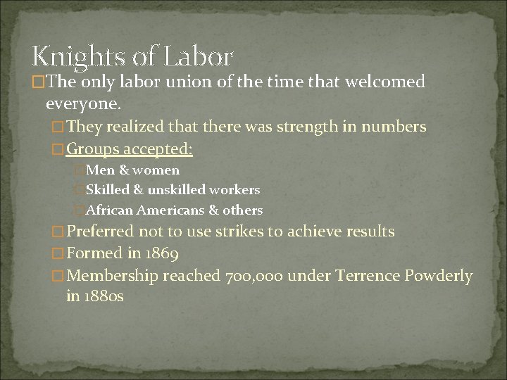 Knights of Labor �The only labor union of the time that welcomed everyone. �They