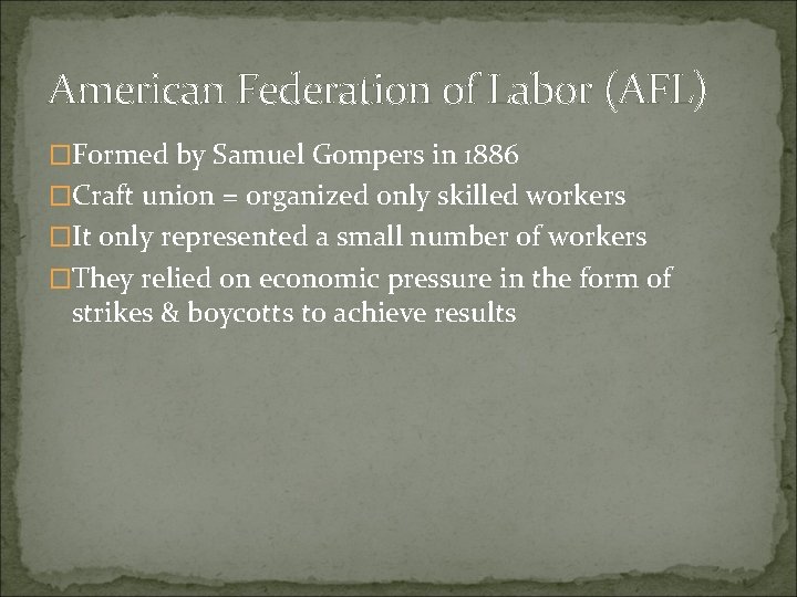 American Federation of Labor (AFL) �Formed by Samuel Gompers in 1886 �Craft union =