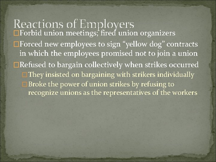 Reactions of Employers �Forbid union meetings; fired union organizers �Forced new employees to sign