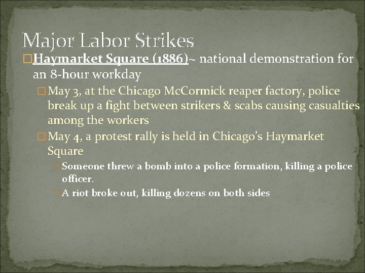 Major Labor Strikes �Haymarket Square (1886)~ national demonstration for an 8 -hour workday �May