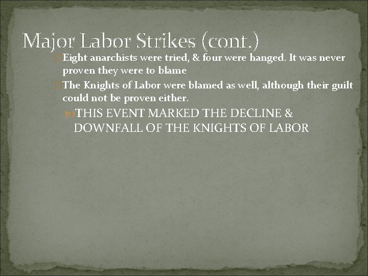 Major Labor Strikes (cont. ) �Eight anarchists were tried, & four were hanged. It