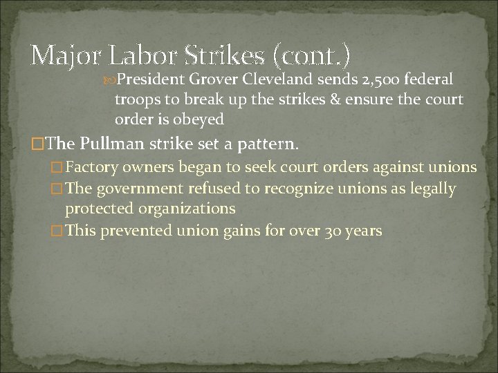 Major Labor Strikes (cont. ) President Grover Cleveland sends 2, 500 federal troops to