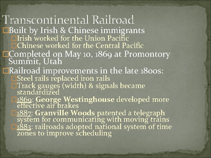 Transcontinental Railroad �Built by Irish & Chinese immigrants �Irish worked for the Union Pacific