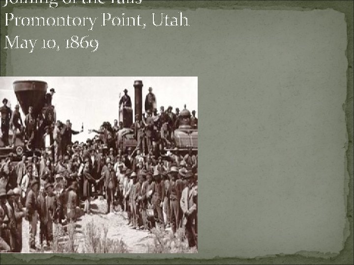Joining of the rails Promontory Point, Utah May 10, 1869 