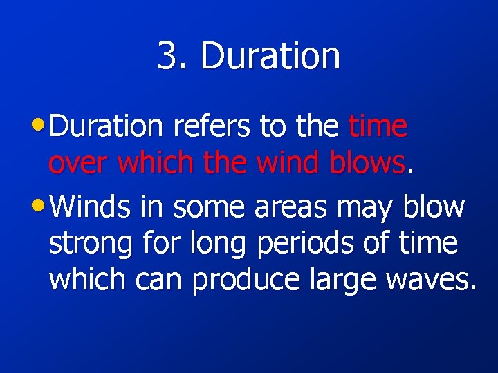 3. Duration • Duration refers to the time over which the wind blows. •