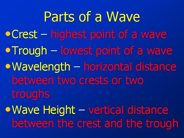 Parts of a Wave • Crest – highest point of a wave • Trough