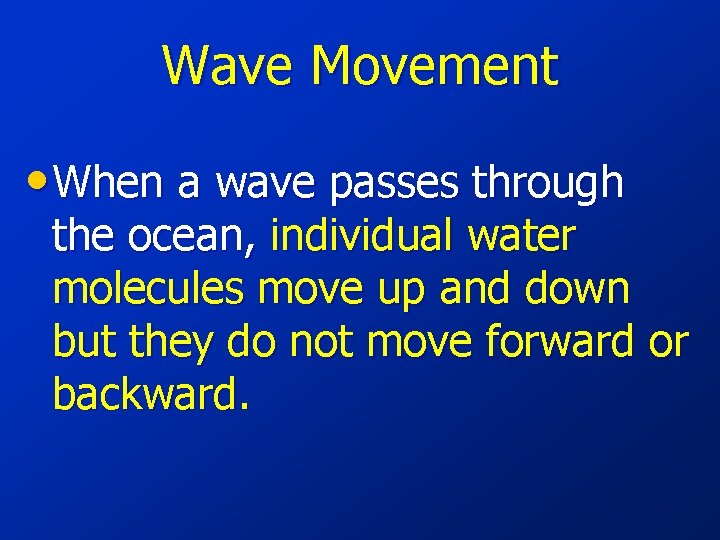Wave Movement • When a wave passes through the ocean, individual water molecules move