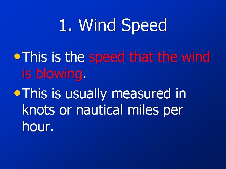 1. Wind Speed • This is the speed that the wind is blowing. •