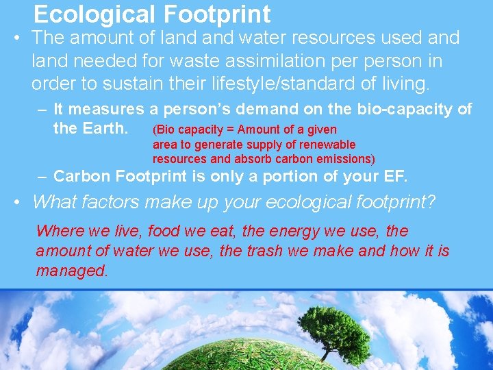 Ecological Footprint • The amount of land water resources used and land needed for