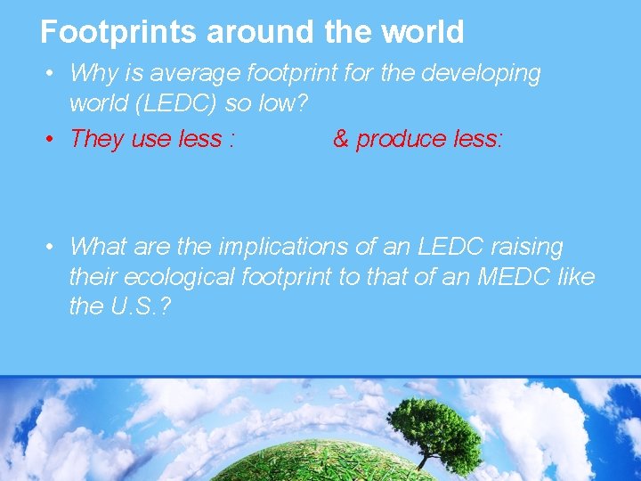 Footprints around the world • Why is average footprint for the developing world (LEDC)