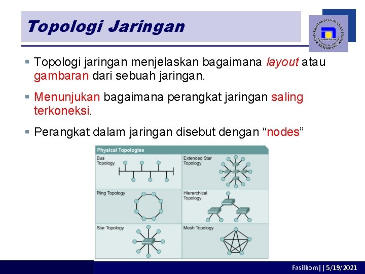 Topologi Jaringan § Topologi jaringan menjelaskan bagaimana layout atau gambaran dari sebuah jaringan. §