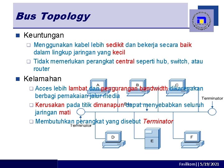 Bus Topology n Keuntungan Menggunakan kabel lebih sedikit dan bekerja secara baik dalam lingkup