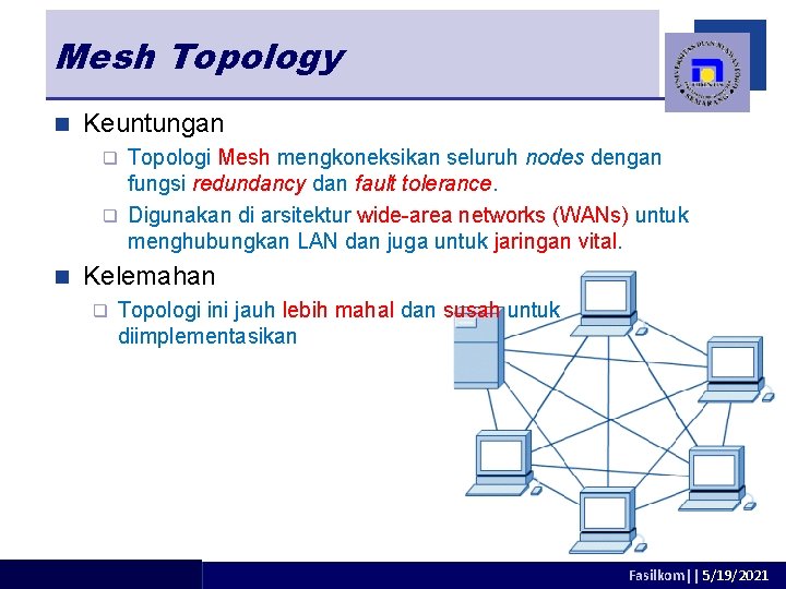 Mesh Topology n Keuntungan Topologi Mesh mengkoneksikan seluruh nodes dengan fungsi redundancy dan fault